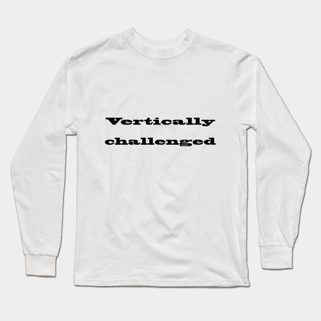 Vertically Challenged Long Sleeve T-Shirt by Adastumae